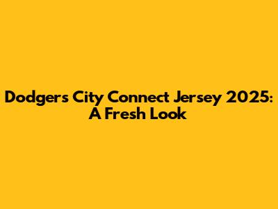 Dodgers City Connect Jersey 2025: A Fresh Look
