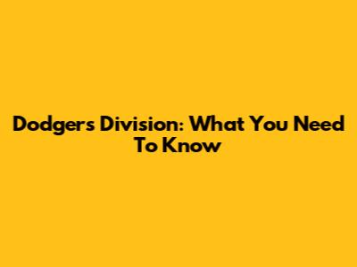 Dodgers Division: What You Need To Know