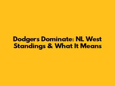 Dodgers Dominate: NL West Standings & What It Means