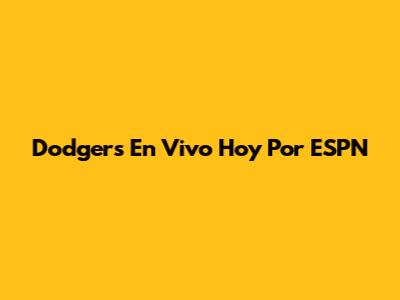 Dodgers En Vivo Hoy Por ESPN