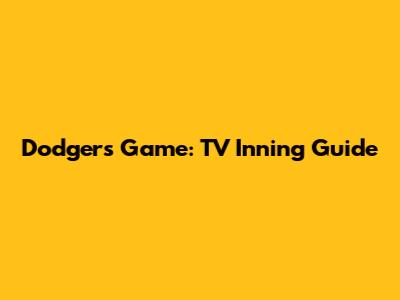Dodgers Game: TV Inning Guide