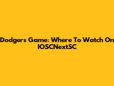Dodgers Game: Where To Watch On IOSCNextSC
