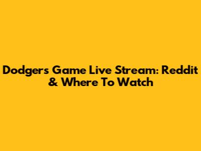 Dodgers Game Live Stream: Reddit & Where To Watch