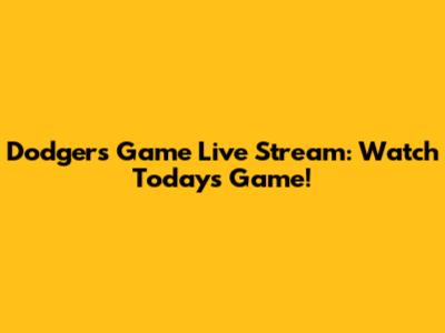Dodgers Game Live Stream: Watch Today's Game!