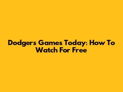 Dodgers Games Today: How To Watch For Free