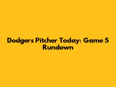 Dodgers Pitcher Today: Game 5 Rundown
