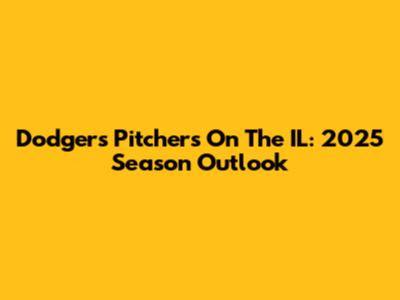 Dodgers Pitchers On The IL: 2025 Season Outlook