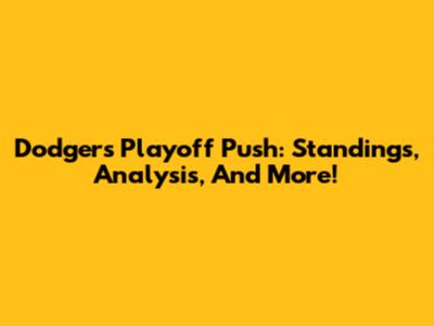 Dodgers Playoff Push: Standings, Analysis, And More!