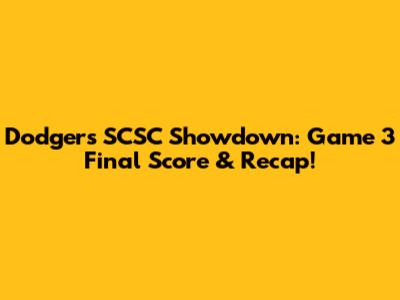 Dodgers SCSC Showdown: Game 3 Final Score & Recap!