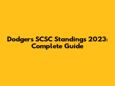Dodgers SCSC Standings 2023: Complete Guide