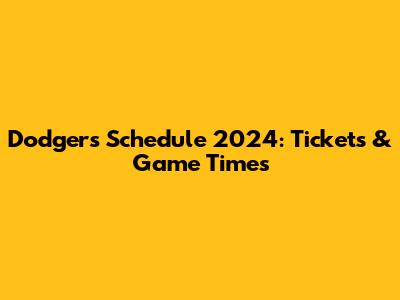 Dodgers Schedule 2024: Tickets & Game Times