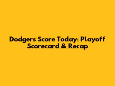 Dodgers Score Today: Playoff Scorecard & Recap