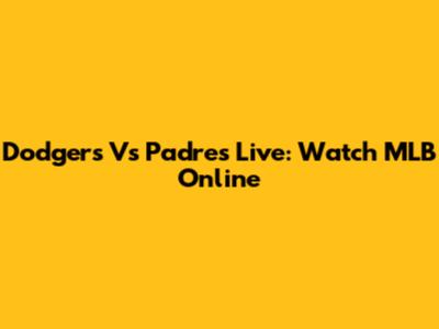 Dodgers Vs Padres Live: Watch MLB Online