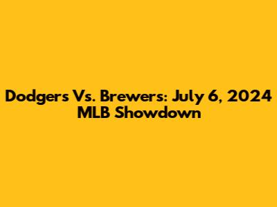 Dodgers Vs. Brewers: July 6, 2024 MLB Showdown