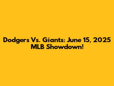 Dodgers Vs. Giants: June 15, 2025 MLB Showdown!