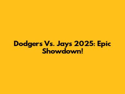 Dodgers Vs. Jays 2025: Epic Showdown!