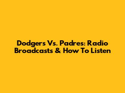 Dodgers Vs. Padres: Radio Broadcasts & How To Listen