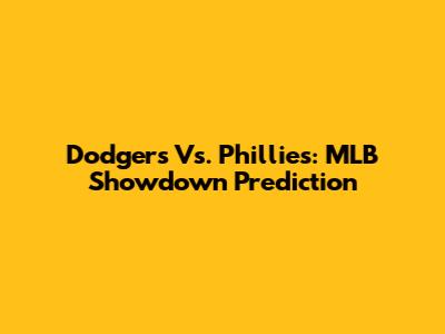 Dodgers Vs. Phillies: MLB Showdown Prediction