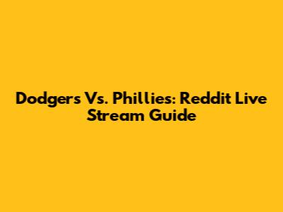 Dodgers Vs. Phillies: Reddit Live Stream Guide