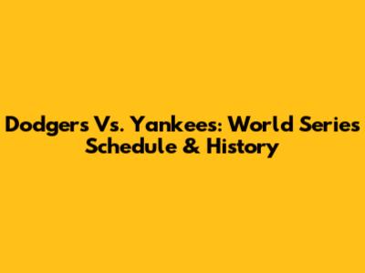 Dodgers Vs. Yankees: World Series Schedule & History