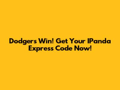 Dodgers Win! Get Your IPanda Express Code Now!