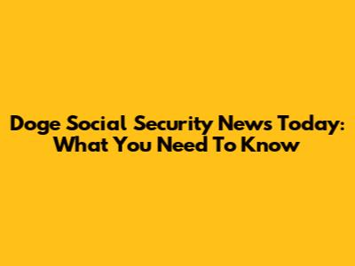Doge Social Security News Today: What You Need To Know