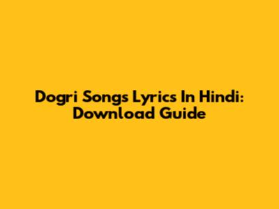 Dogri Songs Lyrics In Hindi: Download Guide