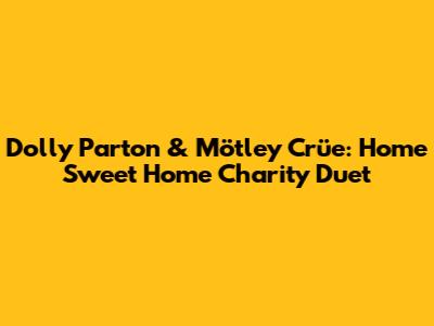 Dolly Parton & Mötley Crüe: 'Home Sweet Home' Charity Duet