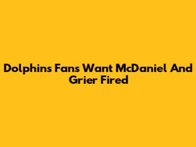Dolphins Fans Want McDaniel And Grier Fired