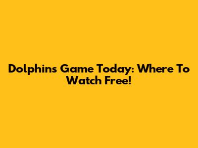 Dolphins Game Today: Where To Watch Free!