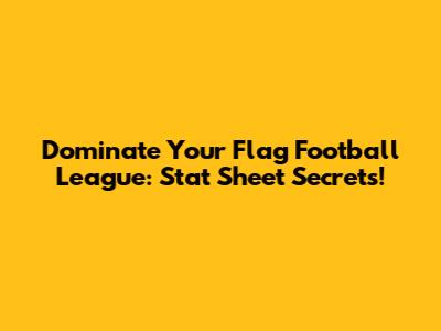 Dominate Your Flag Football League: Stat Sheet Secrets!
