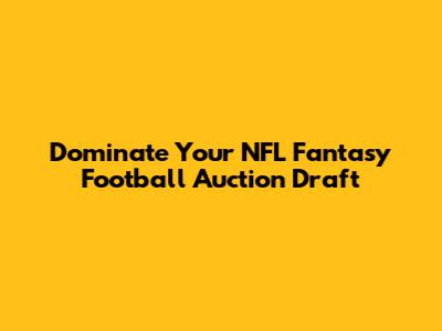 Dominate Your NFL Fantasy Football Auction Draft