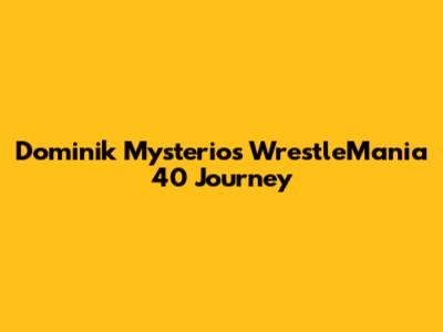 Dominik Mysterio's WrestleMania 40 Journey