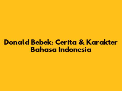 Donald Bebek: Cerita & Karakter Bahasa Indonesia
