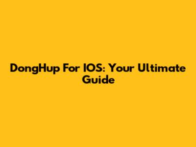 DongHup For IOS: Your Ultimate Guide