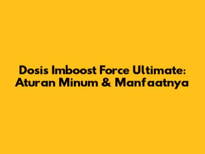 Dosis Imboost Force Ultimate: Aturan Minum & Manfaatnya