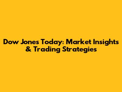 Dow Jones Today: Market Insights & Trading Strategies