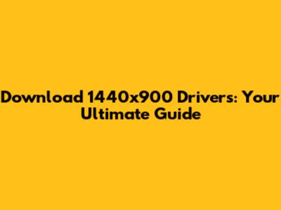 Download 1440x900 Drivers: Your Ultimate Guide