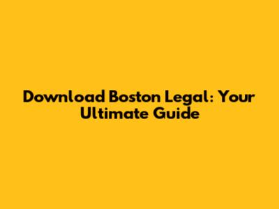 Download Boston Legal: Your Ultimate Guide