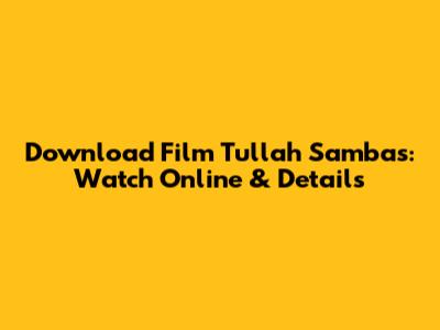 Download Film Tullah Sambas: Watch Online & Details