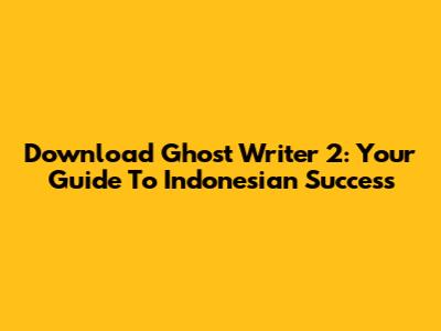 Download Ghost Writer 2: Your Guide To Indonesian Success