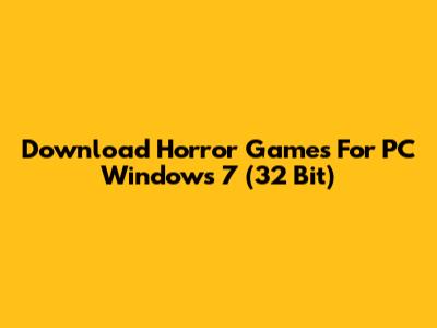 Download Horror Games For PC Windows 7 (32 Bit)
