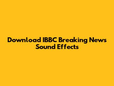 Download IBBC Breaking News Sound Effects