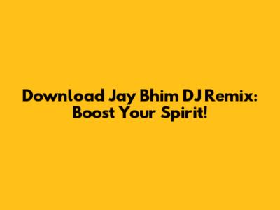 Download Jay Bhim DJ Remix: Boost Your Spirit!