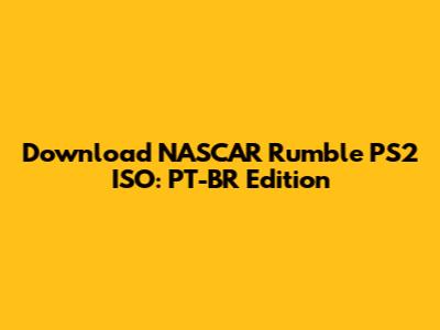 Download NASCAR Rumble PS2 ISO: PT-BR Edition