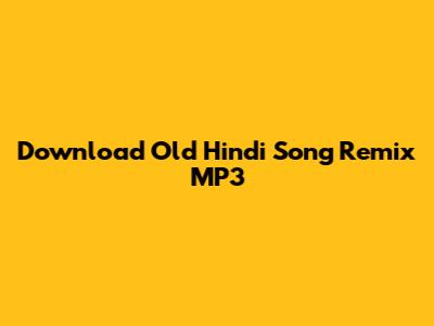 Download Old Hindi Song Remix MP3