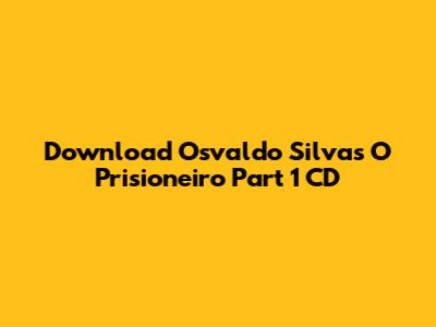 Download Osvaldo Silva's 'O Prisioneiro Part 1' CD