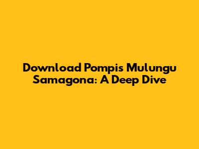 Download Pompi's 'Mulungu Samagona': A Deep Dive