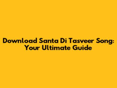 Download Santa Di Tasveer Song: Your Ultimate Guide