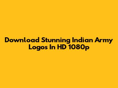 Download Stunning Indian Army Logos In HD 1080p